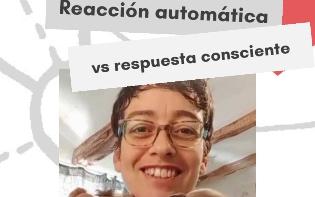 Píldora 13: Reacción automática vs respuesta consciente